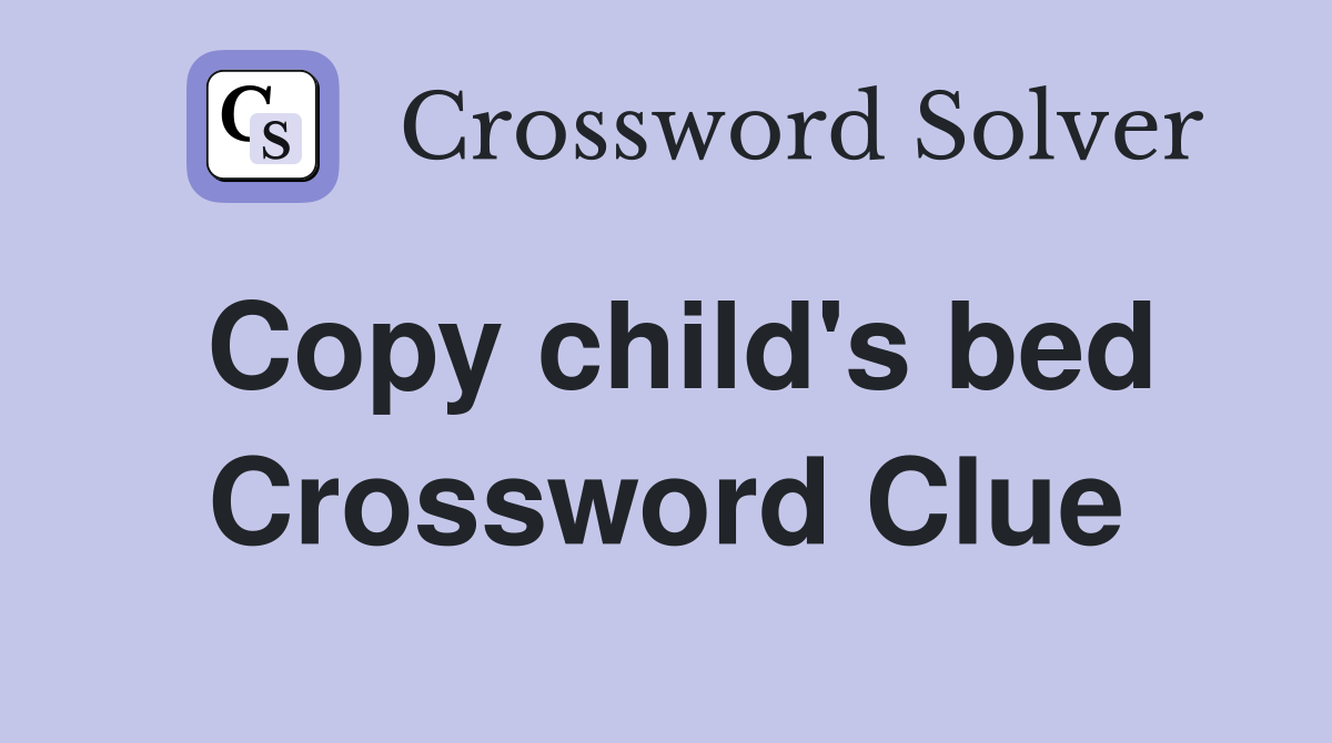 Copy child's bed Crossword Clue Answers Crossword Solver